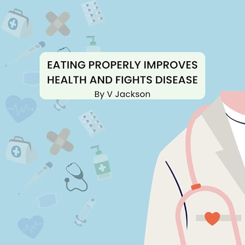 Eating Properly Improves Health and Fights Disease by V Jackson episode artwork