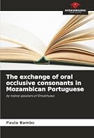 The exchange of oral occlusive consonants in Mozambican Portuguese: by native speakers of Emakhuwa 6207642961 Book Cover
