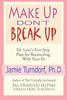 Make Up Don't Break Up: Dr. Love's 5-Step Plan For Reconciling With Your Ex 1461024692 Book Cover