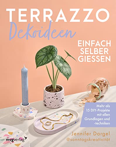 Terrazzo-Dekoideen einfach selber gießen: Mehr als 15 DIY-Projekte mit allen Grundlagen und -techniken (German Edition)