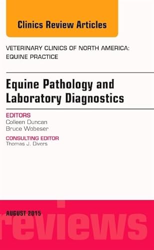 Equine Pathology and Laboratory Diagnostics, An Issue of Veterinary Clinics of North America: Equine Practice...