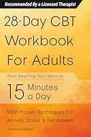 28-Day CBT Workbook for Adults: A Straightforward Guide to Start Rewiring Your Brain in 15 Minutes a Day—With Proven Cognitive Behavioral Therapy Techniques For Anxiety, Depression, & Self-Esteem B0DMVSH88M Book Cover