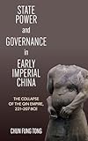 State Power and Governance in Early Imperial China: The Collapse of the Qin Empire, 221–207 BCE (Chinese Philosophy Culture)