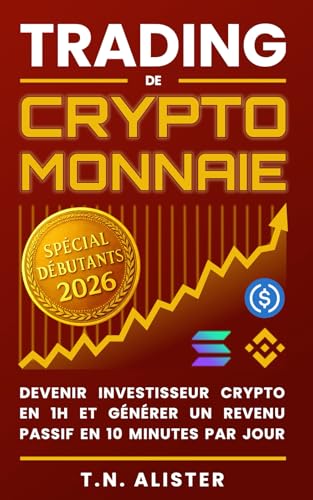 Trading de Cryptomonnaie: La Méthode Facile et Rapide pour Investir en Crypto et Générer un Revenu Passif I Livre pour Débutant