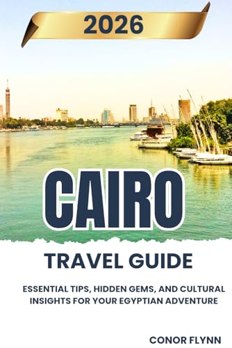 Cairo Travel Guide 2026: Essential Tips, Hidden Gems, and Cultural Insights for Your Egyptian Adventure