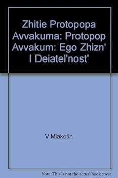 Zhitie Protopopa Avvakuma: Protopop Avvakum: Ego Zhizn' I Deiatel'nost'