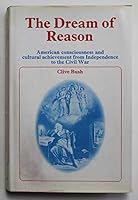 The dream of reason: American consciousness and cultural achievement from Independence to the Civil War 071315926X Book Cover