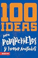100 Ideas para Romper Hielo y Formar Amistades 1954149891 Book Cover
