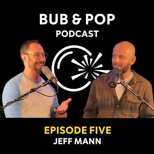 Bub & Pop | Episode 5: Jeff Mann (Consider the Source | Eliot, Milioti & Mann)