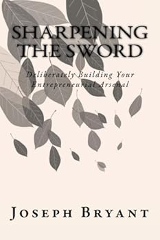 Paperback Sharpening The Sword: Deliberately Building Your Entrepreneurial Arsenal Book