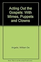 Acting Out the Gospels With Mimes Puppets and Clowns 0896221369 Book Cover