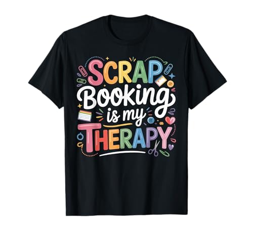 Scrapbooking is My Therapy Craft Humor Gifts Men Women T-Shirt
