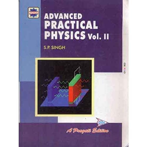 ADVANCED PRACTICAL PHYSICS PART I BY PRAGATI PRAKASHAN [PAPERBACK] S P SINGH...LATEST EDITION [PAPERBACK] S P SINGH [PAPERBACK] S P SINGH [PAPERBACK] S P SINGH