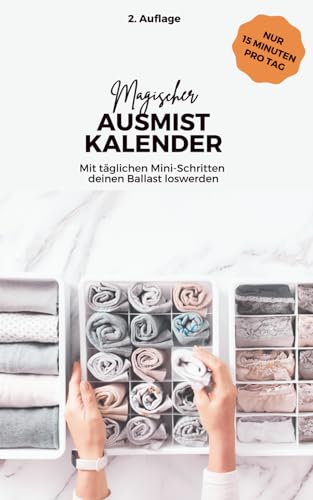 Dein magischer Ausmistkalender: Praktischer undatierter Kalender zum Ausmisten für Anfänger mit 365 täglichen Aufgaben inkl. Wochenplaner, Checklisten, Reflexion u.v.m.