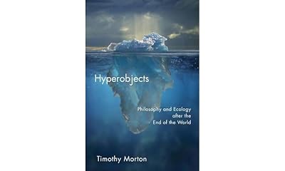 Hyperobjects: Philosophy and Ecology after the End of the World (Posthumanities)