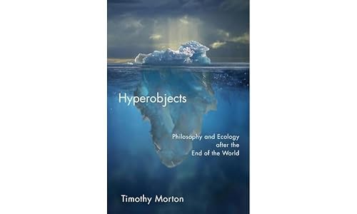 Hyperobjects: Philosophy and Ecology after the End of the World (Posthumanities)