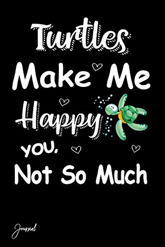 Turtles Make Me Happy You Not So Much Journal: 130 Blank Lined Pages - 6" x 9" Notebook With Cute Sea Turtle Print On The Cover