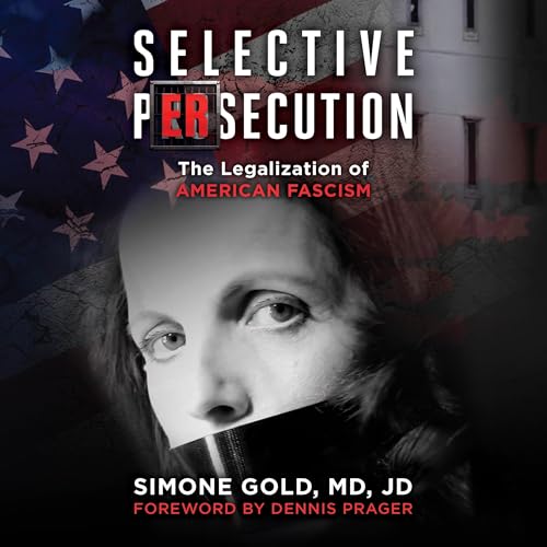 Selective Persecution (By Simone Gold MD JD, Dennis Prager - foreword) episode artwork
