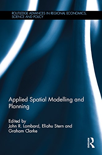 Applied Spatial Modelling and Planning (Routledge Advances in Regional Economics, Science and Policy Book 19)