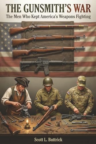 The Gunsmith's War: The Men Who Kept America's Weapons Fighting