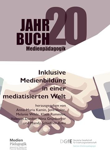 Preisvergleich Produktbild Inklusive Medienbildung in einer mediatisierten Welt: Medienpädagogische Perspektiven auf ein interprofessionelles Forschungsfeld (Jahrbuch Medienpädagogik)