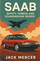 Saab: Safety, Turbos, and Scandinavian Quirks 1923545264 Book Cover