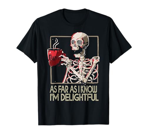 Cita divertida de sarcasmo de esqueleto "As Far As I Know I'm Delightful Skeleton Sarcasmo" Camiseta