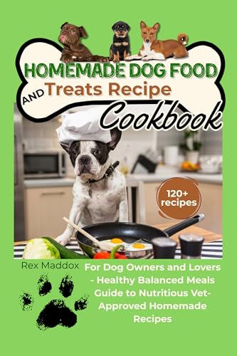 Homemade Dog Food and Treats Recipe Cookbook: The Complete Guide to Nutritious, Delicious Meals Your Dog Will Love (English Edition)