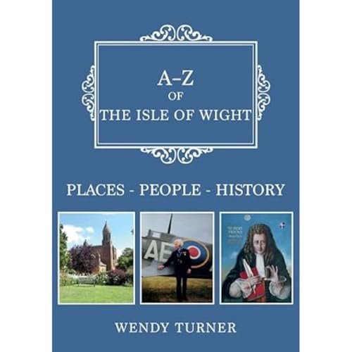 A-Z of the Isle of Wight: Places-People-History