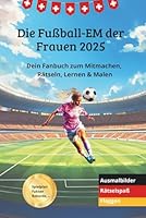 Die Fußball EM der Frauen 2025: Dein Fanbuch zum Mitmachen, Rätseln, Lernen & Malen. Für Kinder & Jugendliche, inkl. Spielplan, Fakten, Ausmalbilder ... Fussball Europameisterschaft (German Edition) B0F5BFKX7W Book Cover