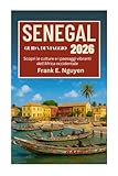 GUIDA DI VIAGGIO SENEGAL 2026: Scopri le culture e i paesaggi vibranti dell'Africa occidentale