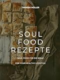 SOUL FOOD REZEPTE: SOUL FOOD FÜR DIE SEELE - FOR YOUR HEALTHY LIFESTYLE