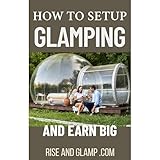 How to Set Up a Glamping Site and Earn Big: Glamping, the Luxury Side of Camping
