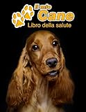  Il mio cane Libro della salute: Cocker Spaniel Inglese  109 Pagine  Dimensioni 22cm x 28cm  Quaderno da compilare per le vaccinazioni, visite ... i proprietari di cani  Libretto  Taccuino