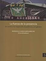 La Duerza de la Presencia: En Torno a la Migración, la Pobreza y el Género 6074508321 Book Cover