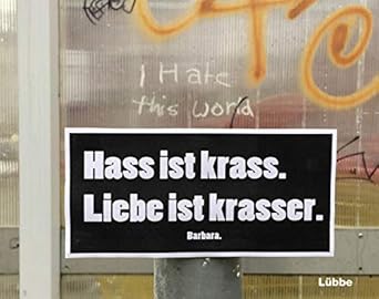 Hass ist krass. Liebe ist krasser