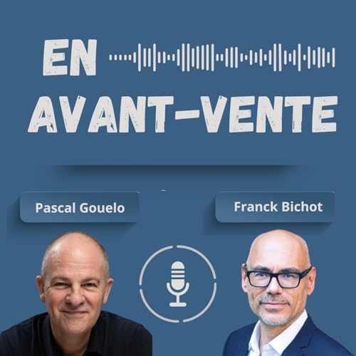 #44 - Dire toute la vérité en Avant-Vente est-ce une bonne idée