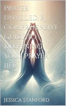Amazon: Prayer Unveiled: A Comprehensive Guide to Deepening Your