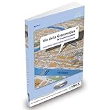 Via della Grammatica for English Speakers: Theory, Exercises, Tests and Authentic Material for Foreigners (Italian and English Edition)