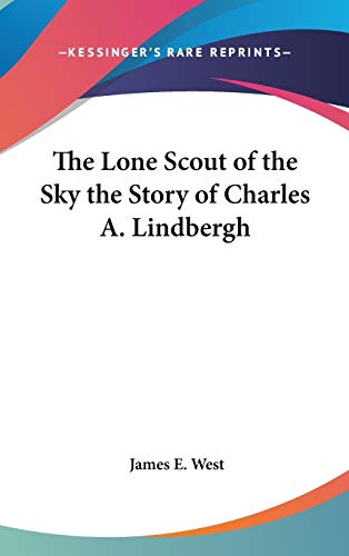 The Lone Scout of the Sky: The Story of Charles A. Lindbergh