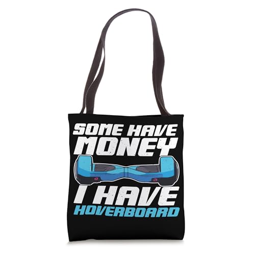 Some have money I have a hoverboard Tote Bag
