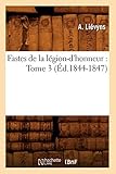  Fastes de la légion-d\'honneur : Tome 3 (Éd.1844-1847)
