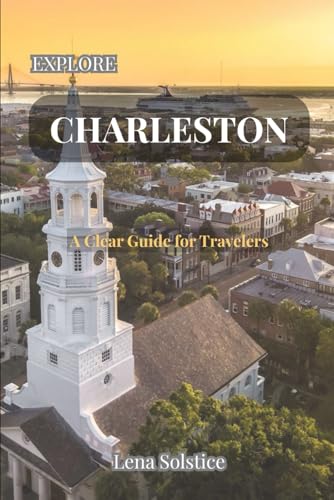 Explore Charleston: A Clear Guide for Travelers