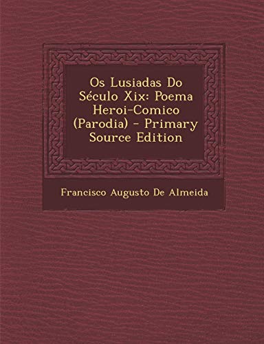 Os Lusiadas Do Século Xix: Poema Heroi-Comico (Parodia) (Portuguese Edition)