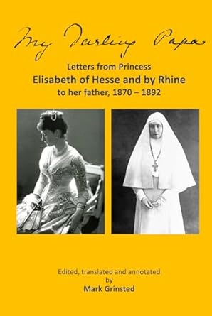 My darling Papa: Letters from Princess Elisabeth of Hesse and by Rhine ...