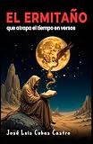 EL ERMITAÑO QUE ATRAPA EL TIEMPO EN VERSOS (Spanish Edition)