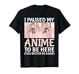 I Paused My Anime to Be Here Otaku Anime Merch Gift T-Shirt Small