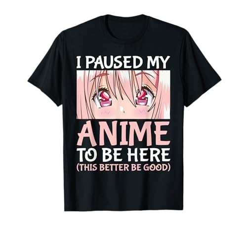 I Paused My Anime To Be Here Otaku Anime Merch