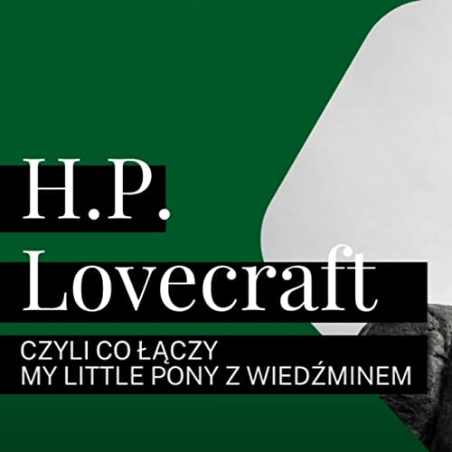 #2 Lovecraft - czyli co łączy My Little Pony z Wiedźminem
