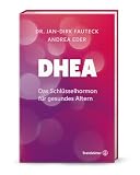 DHEA – Gesund altern mit dem Schlüsselhormon: Aktuelle Erkenntnisse zu Hormonbalance, Leistungsfähigkeit & Wohlbefinden